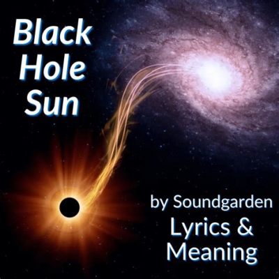 “Black Hole Sun” - Een Mysterieuze Melodische Reis Door een Verwarrende Wereld van Sound